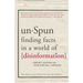 Unspun: Finding Facts in a World of Disinformation