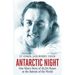 Antarctic Night: One Man's Story of 28,224 Hours at the Bottom of the World