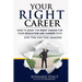 Your Right Career: How to Make the Right Choice for Your Education and Career Path