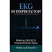 EKG Interpretation: Making EKG/ECG Interpretation Easy!