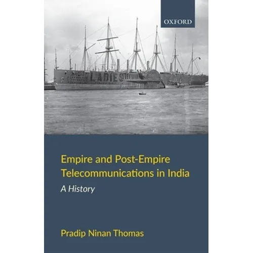 Empire and Post-Empire Telecommunications in India: A History