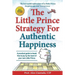The Little Prince Strategy For Authentic Happiness: A practical guide to break free to joy by the hand of your own Little Prince