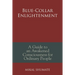 Blue-Collar Enlightenment: A Guide to an Awakened Consciousness for Ordinary People