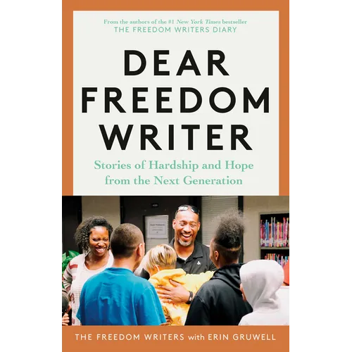 Dear Freedom Writer: Stories of Hardship and Hope from the Next Generation