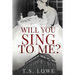 Will You Sing to Me?