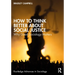 How to Think Better About Social Justice: Why Good Sociology Matters
