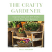 The Crafty Gardener: Inspired Ideas and DIY Crafts from Your Own Backyard (Country Decorating Book, Gardener Garden, Companion Planting, Food and Drin