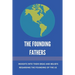 The Founding Fathers: Insights Into Their Ideas And Beliefs Regarding The Founding Of The Us: The Founders Of America
