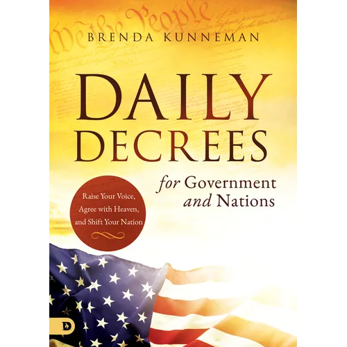Daily Decrees for Government and Nations: Raise Your Voice, Agree with Heaven, and Shift Your Nation