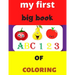 my first big book 123 ABC of coloring: Daily First TColohings to ring Pages Activity Book for Toddlers and Preschool Kids, Alphabets abc, number 123,