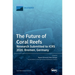 The Future of Coral Reefs: Research Submitted to ICRS 2020, Bremen, Germany