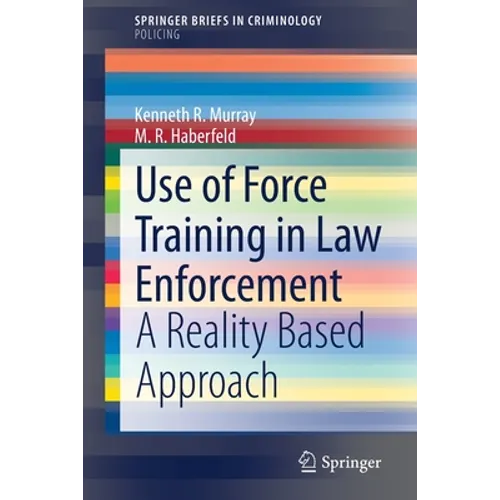 Use of Force Training in Law Enforcement: A Reality Based Approach