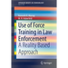 Use of Force Training in Law Enforcement: A Reality Based Approach