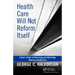Health Care Will Not Reform Itself: A User's Guide to Refocusing and Reforming American Health Care