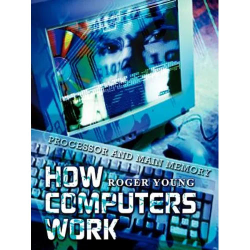 How Computers Work: Processor and Main Memory