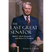 The Last Great Senator: Robert C. Byrd's Encounters with Eleven U.S. Presidents