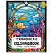 Stained Glass Coloring Book Series 1: Under The Sea 30 Designs of Relaxing Sea creatures to Color Adult Coloring for Stress Relief: Create Your Own Un