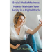 Social Media Madness: How to Maintain Your Sanity in a Digital World