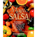 Magic Salsa: 125 Naturally Low-Fat Bold and Brassy Sauces to Add Flavor to Any Meal