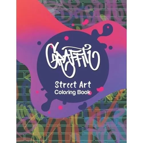 Graffiti Street Art Coloring Book: Letters & Characters Designs - Gift Idea for Kids & Teens and Adults