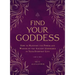 Find Your Goddess: How to Manifest the Power and Wisdom of the Ancient Goddesses in Your Everyday Life