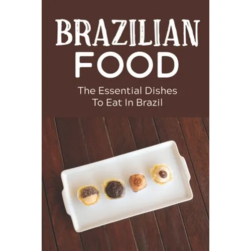 Brazilian Food: The Essential Dishes To Eat In Brazil: Brazilian Cuisine History