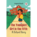 The Youngest Girl In The Fifth: A School Story
