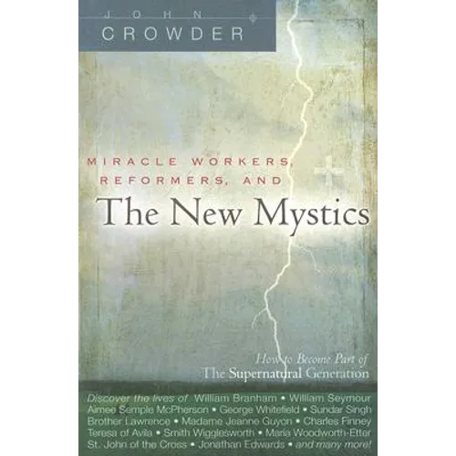 Miracle Workers, Reformers, and the New Mystics: How to Become Part of the Supernatural Generation