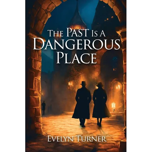 The Past Is A Dangerous Place