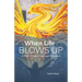 When Life Blows Up: A Guide to Peace, Power and Reinvention