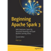 Beginning Apache Spark 3: With Dataframe, Spark Sql, Structured Streaming, and Spark Machine Learning Library