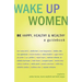Wake Up Women: BE Happy, Healthy & Wealthy