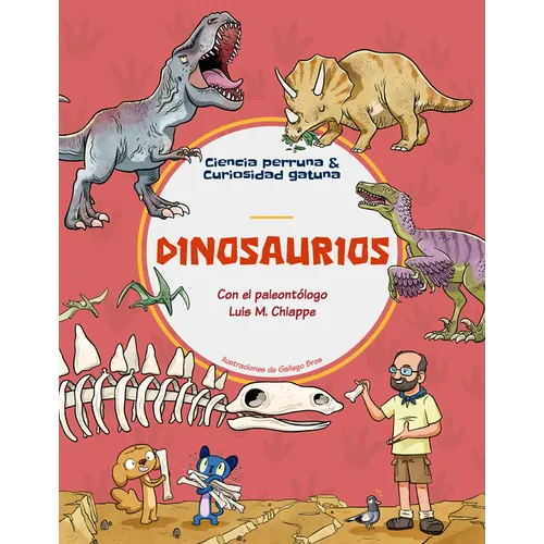 Dinosaurios / Dinosaurs: Con El Paleontólogo Luis M. Chiappe, Vicepresidente de Investigaciones Y Colecciones del Museo de Historia Natural del Condad