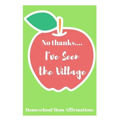 No Thanks ... I've Seen the Village: Homeschool Mom Affirmations