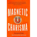 Magnetic Charisma: How to Build Instant Rapport, Be More Likable, and Make a Memorable Impression - Gain the It Factor