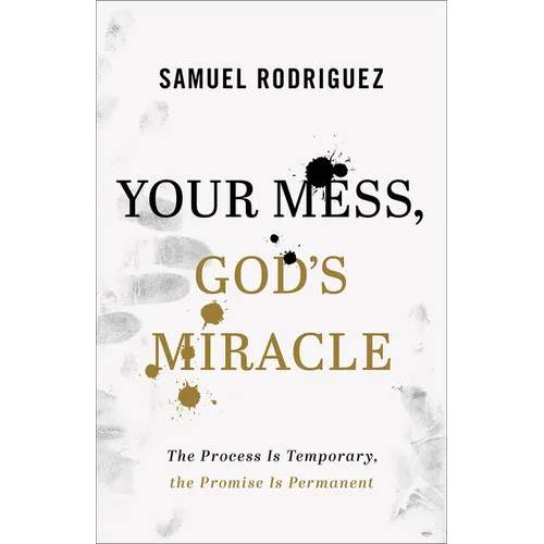 Your Mess, God's Miracle: The Process Is Temporary, the Promise Is Permanent