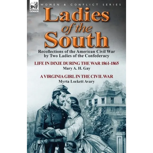 Ladies of the South: Recollections of the American Civil War by Two Ladies of the Confederacy