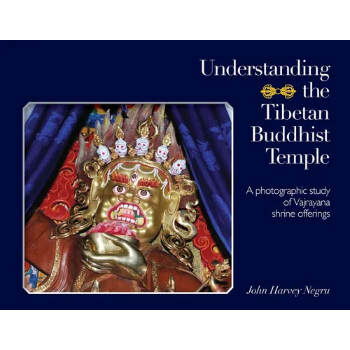 Understanding the Tibetan Buddhist Temple: A photographic study of Vajrayana shrine offerings