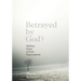 Betrayed by God?: Making Sense of Your Expectations