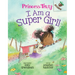 I Am a Super Girl!: An Acorn Book (Princess Truly #1)