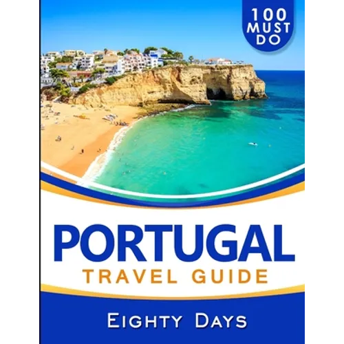 PORTUGAL Travel Guide: 100 Must Do!