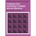 Incidence and Symmetry in Design and Architecture
