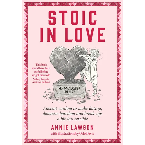 Stoic in Love: Ancient Wisdom to Make Dating, Domestic Boredom and Break-Ups a Bit Less Terrible
