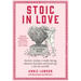 Stoic in Love: Ancient Wisdom to Make Dating, Domestic Boredom and Break-Ups a Bit Less Terrible