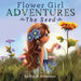 Flower Girl ADVENTURES: The Seed