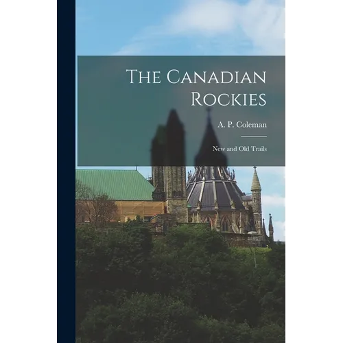 The Canadian Rockies: New and old Trails