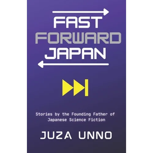 Fast Forward Japan: Stories by the Founding Father of Japanese Science Fiction