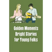 Golden Moments: Bright Stories for Young Folks