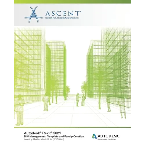 Autodesk Revit 2021 BIM Management: Template and Family Creation (Metric Units): Autodesk Authorized Publisher