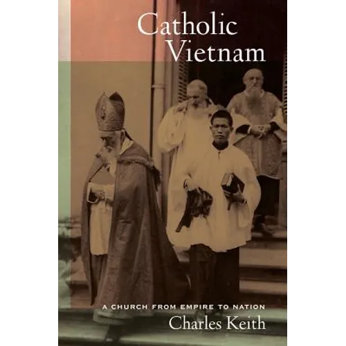 Catholic Vietnam: A Church from Empire to Nation Volume 5